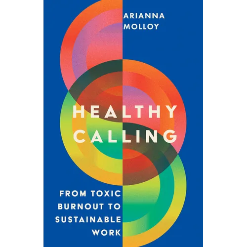 Healthy Calling: From Toxic Burnout to Sustainable Work - Paperback