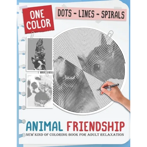 Animal Friendship: New Kind Of Stress Relief Coloring Book For Kids And Adults love Animals with Fun and Easy - Dots Lines Spirals Style - Paperback