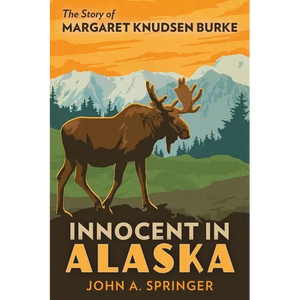 Innocent in Alaska: The story of Margaret Knudsen Burke - Paperback