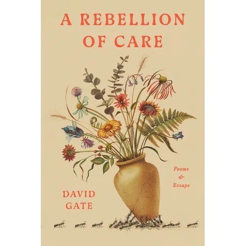 A Rebellion of Care: Poems and Essays - Hardcover