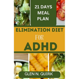 Elimination Diet for ADHD: Unlocking Focus and Wellness with the Ultimate Elimination Diet Manual. - Paperback