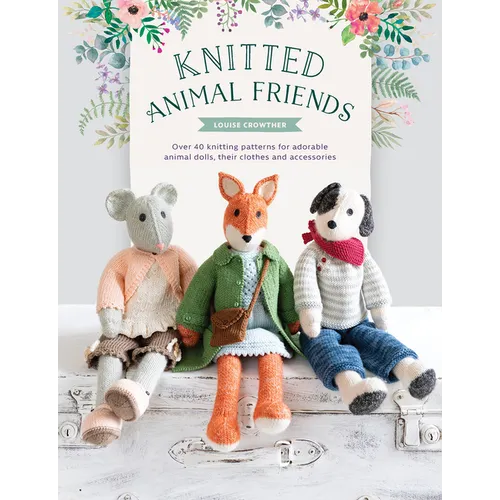 Knitted Animal Friends: Over 40 Knitting Patterns for Adorable Animal Dolls, Their Clothes and Accessories - Paperback