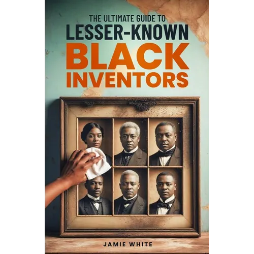 The Ultimate Guide To Lesser-Known Black Inventors - Paperback