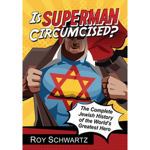 Is Superman Circumcised?: The Complete Jewish History of the World's Greatest Hero - Paperback