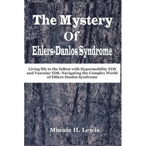 The Mystery of Ehlers-Danlos Syndrome: Living life to the fullest with hypermobility eds and vascular eds, navigating the complex world of ehlers-danl - Paperback