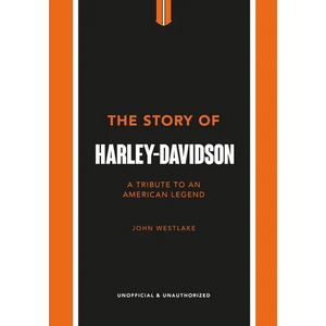 The Story of Harley-Davidson: A Tribute to an American Icon - Hardcover
