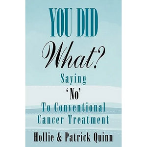 You Did What? Saying 'No' To Conventional Cancer Treatment - Paperback