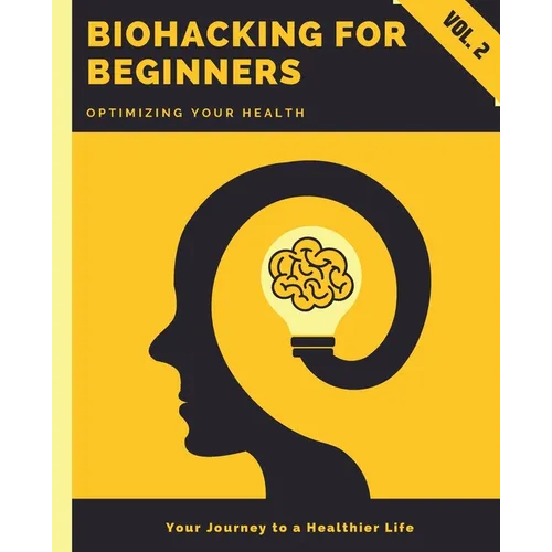 Biohacking for Beginners: Optimizing Your Health - Paperback
