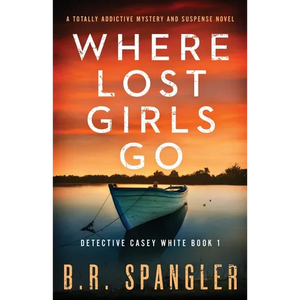 Where Lost Girls Go: A totally addictive mystery and suspense novel - Paperback