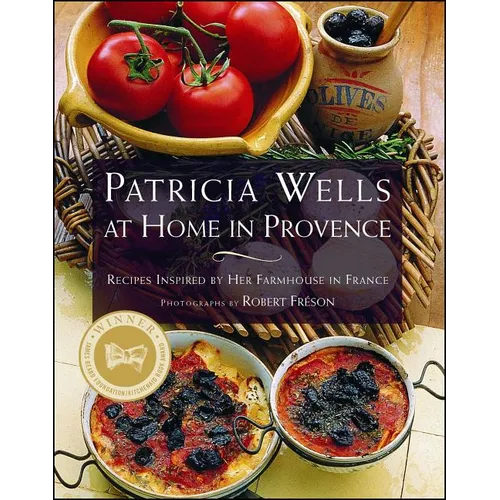 Patricia Wells at Home in Provence: Recipes Inspired by Her Farmhouse in France - Paperback
