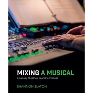 Mixing a Musical: Broadway Theatrical Sound Techniques - Paperback