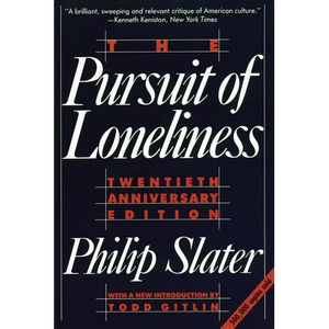 The Pursuit of Loneliness: America's Discontent and the Search for a New Democratic Ideal - Paperback