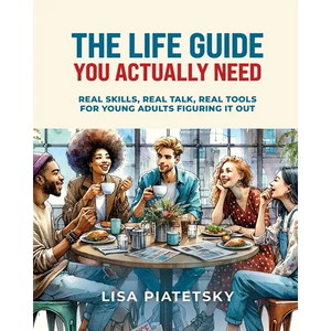 The Life Guide You Actually Need: Real Skills, Real Talk, Real Tools for Young Adults Figuring It Out - Paperback