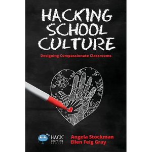 Hacking School Culture: Designing Compassionate Classrooms - Paperback