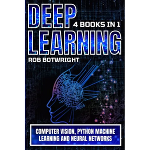 Deep Learning: Computer Vision, Python Machine Learning And Neural Networks - Paperback