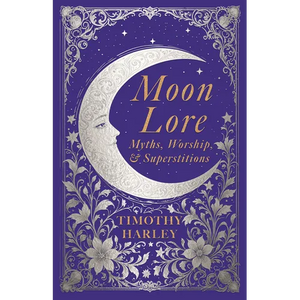 Moon Lore: Myths, Worship, and Superstitions - Hardcover