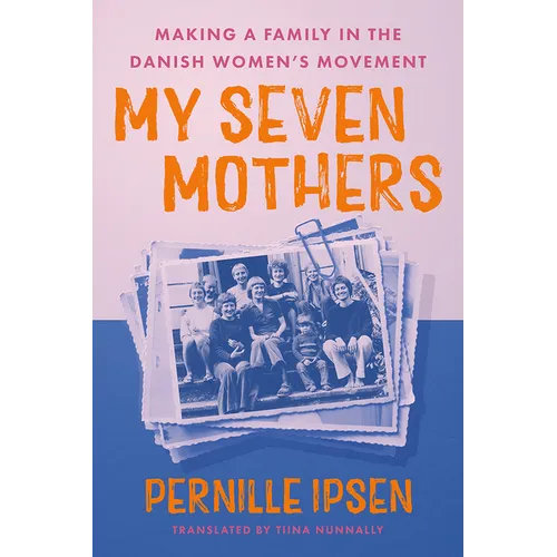 My Seven Mothers: Making a Family in the Danish Women's Movement - Hardcover