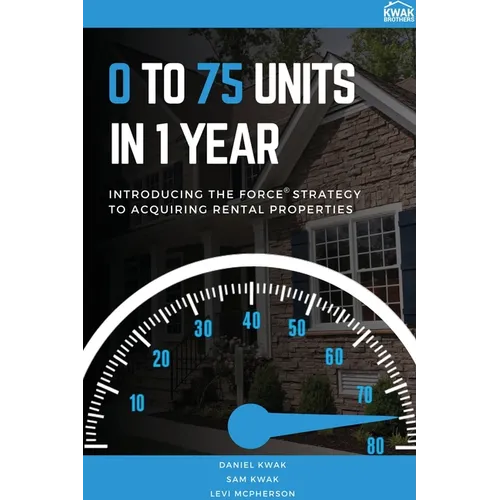 0 To 75 Units In Just 1 Year: Introducing the FORCE Strategy to Acquiring Rental Properties - Paperback