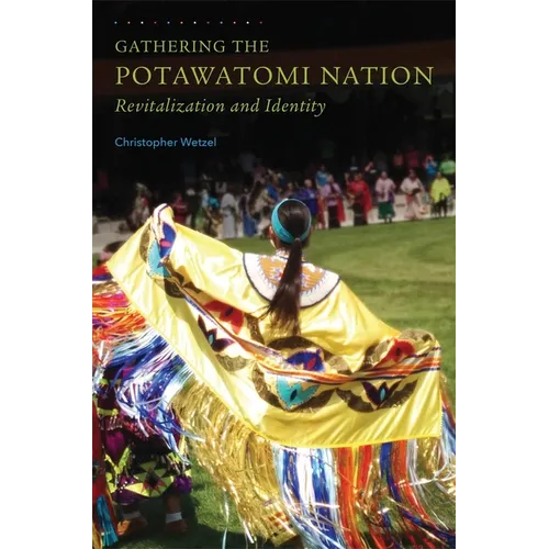 Gathering the Potawatomi Nation: Revitalization and Identity - Paperback