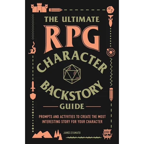 The Ultimate RPG Character Backstory Guide: Prompts and Activities to Create the Most Interesting Story for Your Character - Paperback
