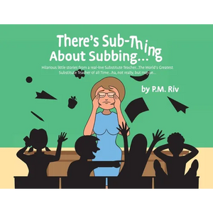 There's Sub-Thing About Subbing...: Hilarious little stories from a real-live Substitute Teacher... The World's Greatest Substitute Teacher of all Tim - Paperback