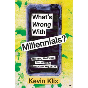 What's Wrong With Millennials?: Decoding The Forces That Shaped a Generation's Way of Life - Paperback