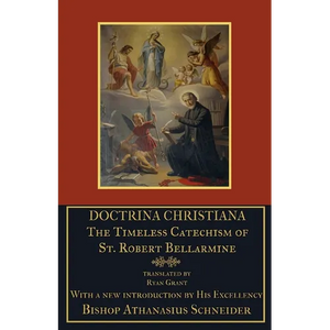 Doctrina Christiana: The Timeless Catechism of St. Robert Bellarmine - Paperback