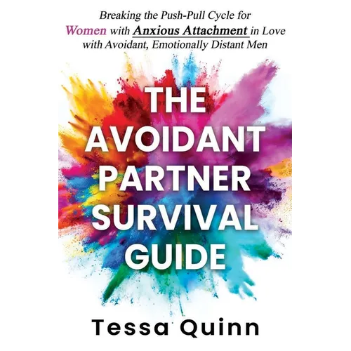 The Avoidant Partner Survival Guide: Breaking the Push-Pull Cycle for Women with Anxious Attachment in Love with Avoidant, Emotionally Distant Men - Paperback
