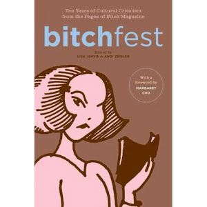 Bitchfest: Ten Years of Cultural Criticism from the Pages of Bitch Magazine - Paperback