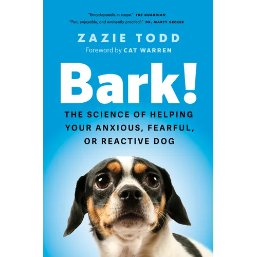 Bark!: The Science of Helping Your Anxious, Fearful, or Reactive Dog - Paperback