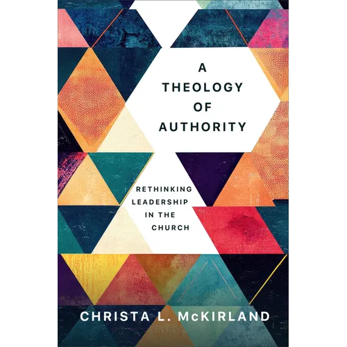 Theology of Authority: Rethinking Leadership in the Church - Hardcover