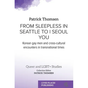 From Sleepless in Seattle to I Seoul You: Korean Gay Men and Cross-cultural Encounters in Transnational Times - Paperback