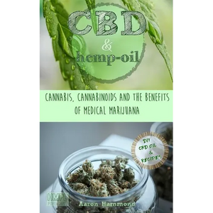 CBD & Hemp Oil: Cannabis, Cannabinoids and the Benefits of Medical Marijuana - Paperback