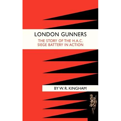London Gunners. the Story of the H.A.C. Siege Battery in Action - Paperback