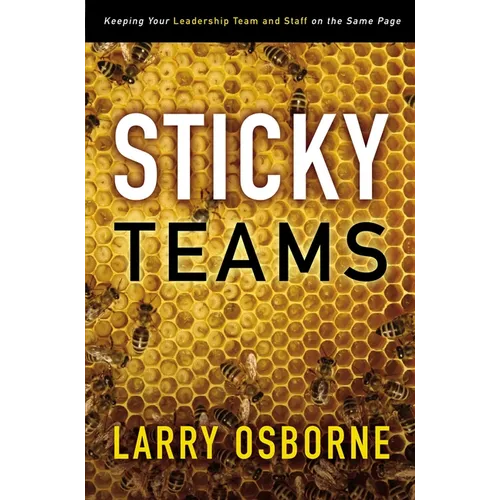Sticky Teams: Keeping Your Leadership Team and Staff on the Same Page - Paperback