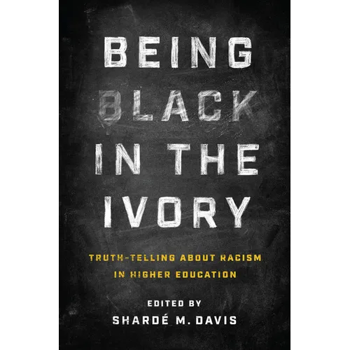 Being Black in the Ivory: Truth-Telling about Racism in Higher Education - Paperback