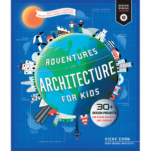 Adventures in Architecture for Kids: 30 Design Projects for Steam Discovery and Learning - Paperback