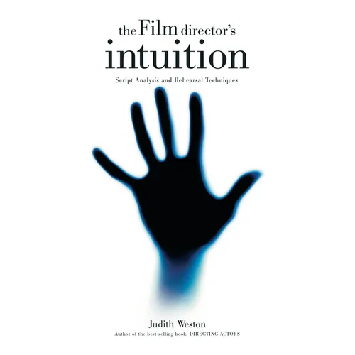 The Film Director's Intuition: Script Analysis and Rehearsal Techniques - Paperback