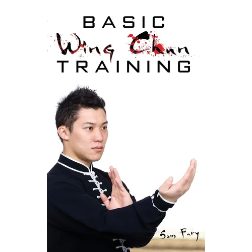 Basic Wing Chun Training: Wing Chun Street Fight Training and Techniques - Hardcover