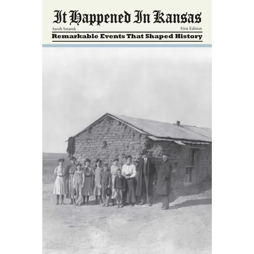 It Happened in Kansas: Remarkable Events That Shaped History, First Edition - Paperback