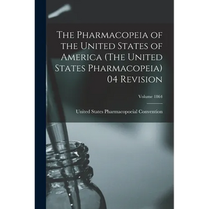 The Pharmacopeia of the United States of America (The United States Pharmacopeia) 04 Revision; Volume 1864 - Paperback