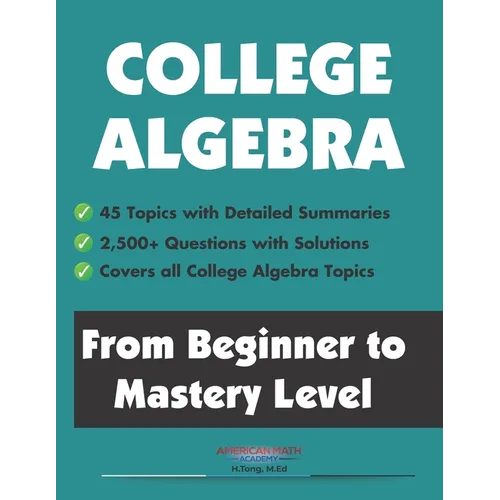 College Algebra: From Beginner to Mastery Level - Paperback