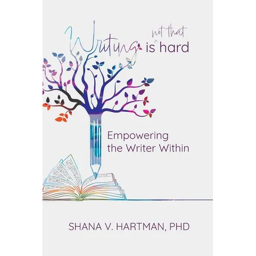 Writing Is Not That Hard: Empowering the Writer Within - Paperback
