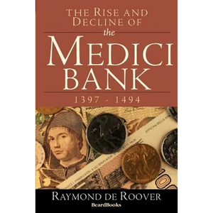 The Rise and Decline of the Medici Bank: 1397-1494 - Paperback