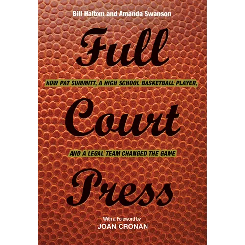Full Court Press: How Pat Summitt, A High School Basketball Player, and a Legal Team Changed the Game - Paperback