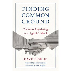 Finding Common Ground: The Art of Legislating in an Age of Gridlock - Paperback