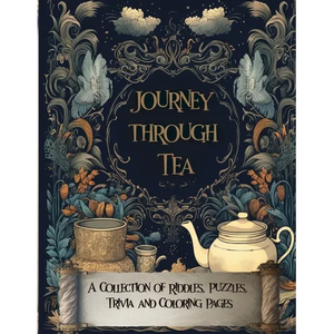 Journey Through Tea: A Collection of Riddles, Puzzles, Trivia and Coloring Pages - Paperback