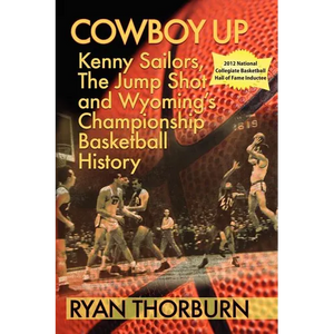 Cowboy Up: Kenny Sailors, the Jump Shot and Wyoming Basketball History - Paperback