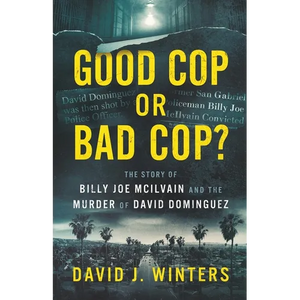 Good Cop or Bad Cop? The Story of Billy Joe McIlvain and the Murder of David Dominguez - Paperback