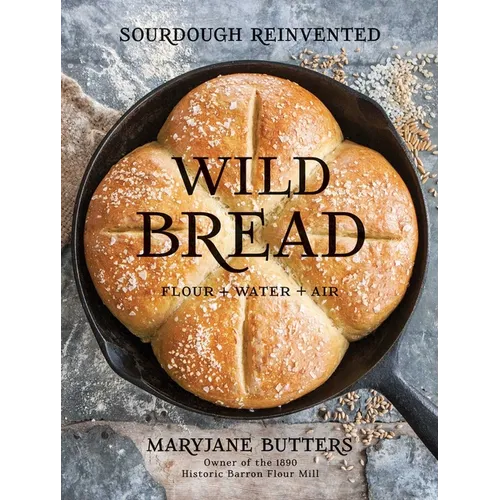 Wild Bread: Sourdough Reinvented - Hardcover